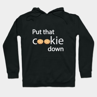 Put that cookie down - Fun quote Hoodie